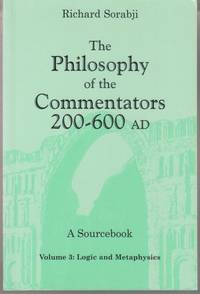 The Philosophy of the Commentators 200-600 AD. A Sourcebook. Volume 3: Logic and Metaphysics.