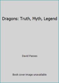 Dragons: Truth, Myth, Legend