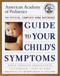 Guide to Your Child's Symptoms by the American Academy of Pediatrics : The Official, Complete...