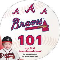 Atlanta Braves 101: My First Team-Board-Book