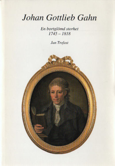 JOHAN GOTTLIEB GAHN - en bortglömd storhet. En…