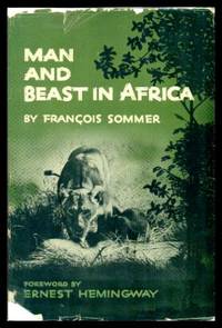 MAN AND BEAST IN AFRICA by Somer, Francois (foreword by Ernest Hemingway) (translated from the French by Edward Fitzgerald) - 1954