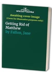 Getting Rid of Matthew by Fallon, Jane