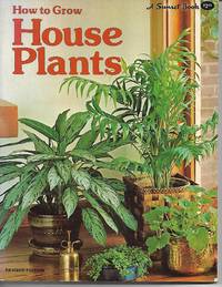 How to Grow House Plants by Kathryn Arthurs (Editor) - 1974