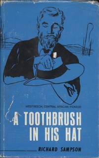 The Man With a Toothbrush in His Hat : The Story and Times of George Copp Westbeech in Central...