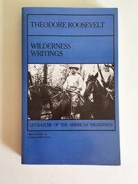 Wilderness Writings by Theodore Roosevelt; Paul D. Schullery (Editor) - 1986