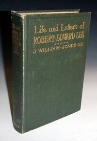 Life and Letters of Robert Edward Lee; Soldier and Man by Jones, J. William - 1906