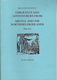 The Scots Overseas : Emigrants and adventurers from Argyll and the Northern Highlands (part one) by Dobson, David - 1993