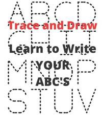 Learn to Write YOUR ABC's: Trace and Draw