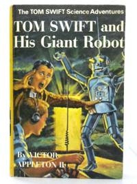 Tom Swift and His Giant Robot. by Victor Appleton II - 1969