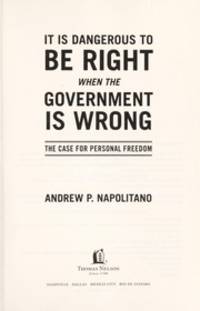cover of It Is Dangerous to Be Right When the Government Is Wrong: The Case for Personal Freedom