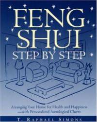 Feng Shui Step by Step : Arranging Your Home for Health and Happiness--with Personalized Astrological Charts by T. Raphael Simons - Paperback - 1996-08-02 - from Books Express (SKU: 0517887940q)