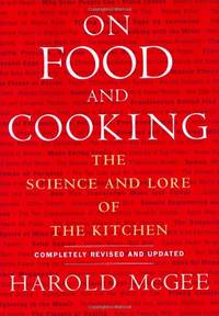 On Food and Cooking: The Science and Lore of the Kitchen by McGee, Harold