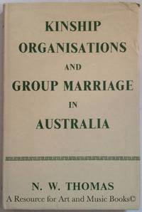 Kinship Organisations and Group Marriage in Australia. by THOMAS, NORTHCOTE W - 1966 2019-08-22