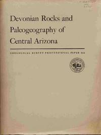 Devonian Rocks and Paleogeography of Central Arizona: Geological Survey Professional Paper 464