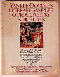 Yankee Doodle's Literary Sampler of Prose, Poetry and Pictures: Being an Anthology of Diverse Works Published for the Edification and/or Entertainment of Young Readers in America Before 1900