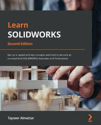 Learn SOLIDWORKS 2022 -: Get up to speed with key concepts and tools to become an accomplished...