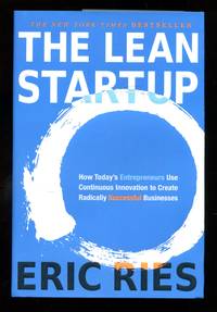 The Lean Startup: How Today&#039;s Entrepreneurs Use Continuous Innovation to Create Radically Successful Businesses by Eric Ries - 2011