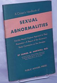 image of A Citizen's Handbook of Sexual Abnormalities and the mental hygiene approach to theri prevention, a report to the Committee on Education of the Governor's Study, Commission on the Deviated Criminal Sex Offender, State of Michigan