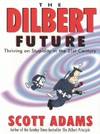 The Dilbert Future: Thriving on Stupidity by Scott Adams - 1997