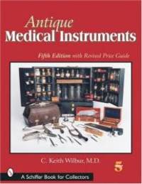 Antique Medical Instruments (Schiffer Book for Collectors) by C Keith Wilbur - 2007-04-07 - from Books Express (SKU: 0764317156n)