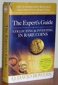 The Expert&#039;s Guide to Collecting &amp; Investing in Rare Coins by Bowers, David - 2005