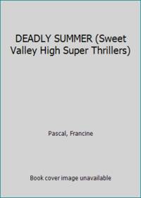 DEADLY SUMMER (Sweet Valley High Super Thrillers) by Pascal, Francine - 1989