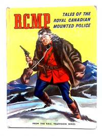 R.C.M.P. Tales of the Royal Canadian Mounted Police