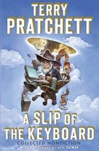 A Slip of the Keyboard: Collected Nonfiction by Terry Pratchett - 2014-04-04