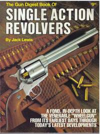 THE GUN DIGEST BOOK OF SINGLE ACTION REVOLVERS