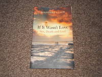 image of If it Wasn't Love: A Journal About Sex, Death and God