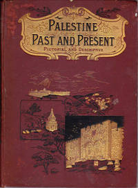 Palestine Past And Present: Pictorial and Descriptive