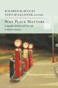 Why Place Matters: Geography, Identity, and Civic Life in Modern America