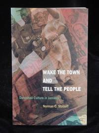 WAKE THE TOWN AND TELL THE PEOPLE. DANCEHALL CULTURE IN JAMAICA.