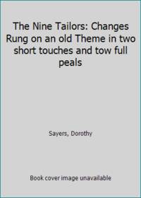 The Nine Tailors: Changes Rung on an old Theme in two short touches and tow full peals by Sayers, Dorothy - 1934