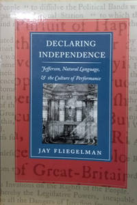 image of Declaring Independence: Jefferson, Natural Language, and the Culture of Performance