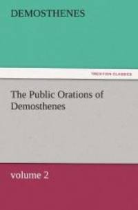 The Public Orations of Demosthenes volume 2 TREDITION CLASSICS