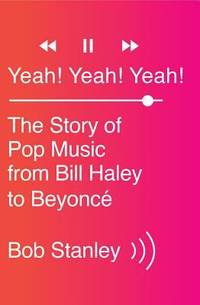 Yeah! Yeah! Yeah! : The Story of Modern Pop Music from Bill Haley to Beyonc?