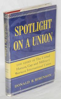 image of Spotlight on a union; the story of the United Hatters, Cap and Millinery Workers International Union