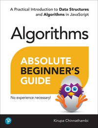 Absolute Beginner's Guide to Algorithms: A Practical Introduction to Data Structures and...