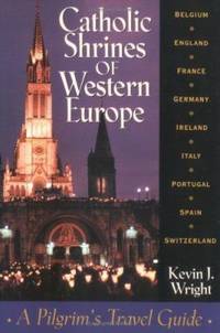 Catholic Shrines of Western Europe : A Pilgrim's Travel Guide