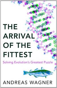 The Arrival of the Fittest: Solving Evolution's Greatest Puzzle