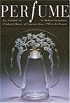 Perfume: Joy, Scandal, Sin - A Cultural History of Fragrance from 1750 to the Present