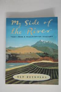 My Side of the River: Tales from a Marlborough Vineyard