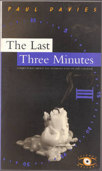 image of The Last Three Minutes: Conjectures about the Ultimate Fate of the Universe