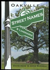 OAKVILLE STREET NAMES &amp; LANDMARKS. by Ashe, David and Burnell, Joyce - 2007