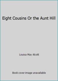 Eight Cousins Or the Aunt Hill by Louisa May Alcott - 1931