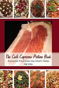 CafÃÂ© Capriccio Photo Book: Fantastic Food from the ChefÃ&amp;#146;s Table [Hardcover] Jim by Jim Rua - 2014-01-01