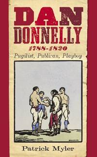 Dan Donnelly, 1788-1820: Pugilist, Publican, Playboy