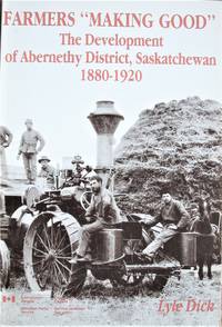 image of Farmers "Making Good". the Development of Abernethy District, Saskatchewan 1880-1920